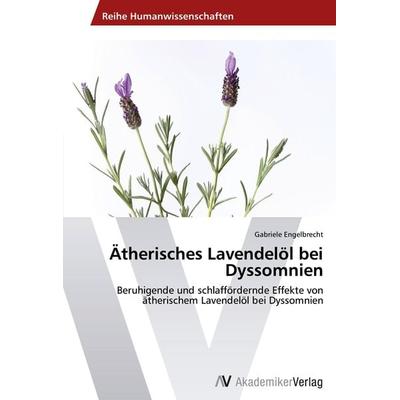Ätherisches Lavendelöl bei Dyssomnien, Taschenbuch von Gabriele Engelbrecht, AV Akademikerverlag, 978-3-639-39644-7