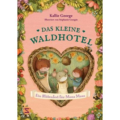 Das kleine Waldhotel. Ein Blütenfest für Mona Maus (Band 3), Gebundene Ausgabe von Kallie George, Schneiderbuch, 978-3-505-15443-0