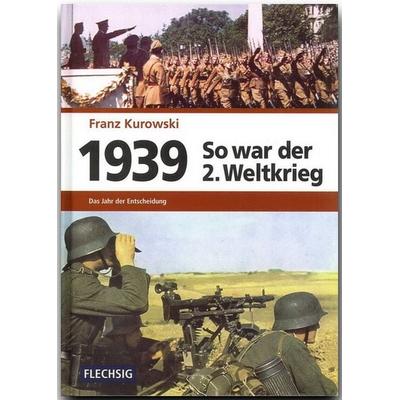 1939 – So war der 2. Weltkrieg, Gebundene Ausgabe von Franz Kurowski, Flechsig, 978-3-88189-710-5