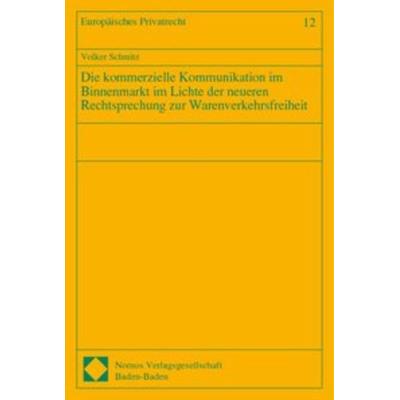 Die kommerzielle Kommunikation im Binnenmarkt im Lichte der neueren Rechtsprechung zur Warenverkehrsfreiheit, Taschenbuch von Volker Schmitz, Nomos,