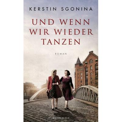 Und wenn wir wieder tanzen, Gebundene Ausgabe von Kerstin Sgonina, ROWOHLT Wunderlich