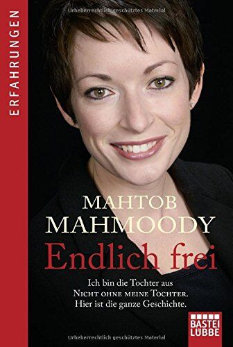 Mahtob Mahmoody - Endlich frei: Ich bin die Tochter aus Nicht ohne meine Tochter. Hier ist die ganze Geschichte. (Allgemeine Reihe. Bastei Lübbe Taschenbücher) - Preis vom 10.10.2026 11:48:34 h