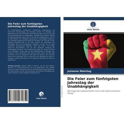 Die Feier zum fünfzigsten Jahrestag der Unabhängigkeit, Taschenbuch von Josianne Matchug, Verlag Unser Wissen, 978-620-4-03185-9