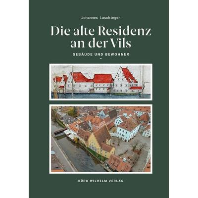 Die alte Residenz an der Vils, Taschenbuch von Johannes Laschinger, Büro Wilhelm Verlag, 978-3-948137-86-1