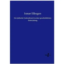 Der jüdische Gottesdienst in seiner geschichtlichen Entwicklung, Sachbücher von Ismar Elbogen