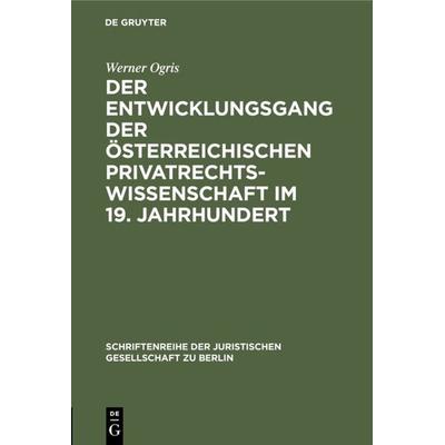 Der Entwicklungsgang der Österreichischen Privatrechtswissenschaft im 19. Jahrhundert, Gebundene Ausgabe von Werner Ogris, De Gruyter,