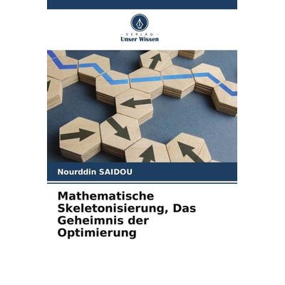 Mathematische Skeletonisierung, Das Geheimnis der Optimierung, Taschenbuch von Nourddin SAIDOU, Verlag Unser Wissen, 978-620-6-14080-1
