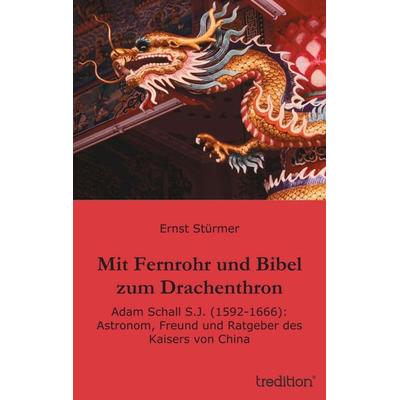 Mit Fernrohr und Bibel zum Drachenthron, Taschenbuch von Ernst Stürmer, Tredition, 978-3-8495-2015-1