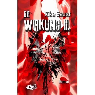 Die Wirkung II., Paperback von Rike Sauer, Chiliverlag, 978-3-943292-88-6