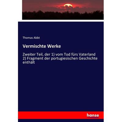 Vermischte Werke, Taschenbuch von Thomas Abbt, Hansebooks, 978-3-7433-7911-4