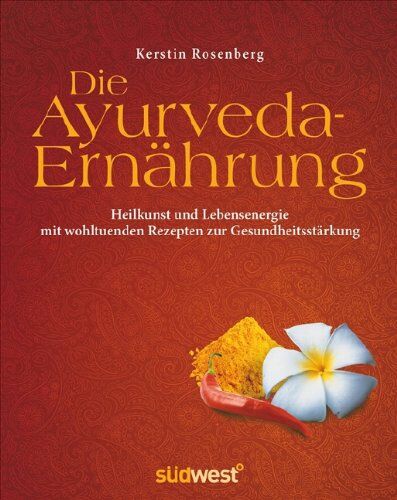 Kerstin Rosenberg - Die Ayurveda-Ernährung: Heilkunst und Lebensenergie mit wohltuenden Rezepten zur Gesundheitsstärkung - Preis vom 10.10.2026 11:48:34 h