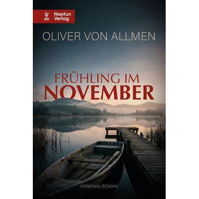 Frühling im November, Taschenbuch von Oliver von Allmen, Neptun, 978-3-85820-444-8