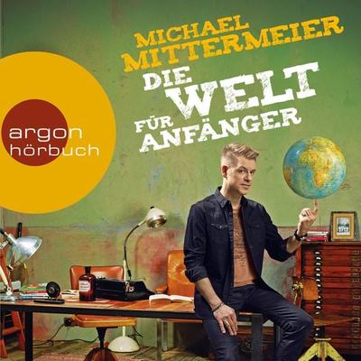 Die Welt für Anfänger - Michael Mittermeier, Audio, 9783732415212