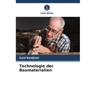 Technologie der Baumaterialien, Taschenbuch von Said Beldjilali, Verlag Unser Wissen, 978-620-9-78619-8