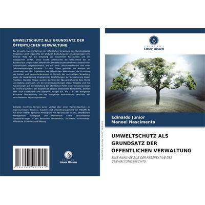 Umweltschutz als Grundsatz der Öffentlichen Verwaltung, Taschenbuch von Edinaldo Junior,Manoel Nascimento, Verlag Unser Wissen, 978-620-8-90594-1