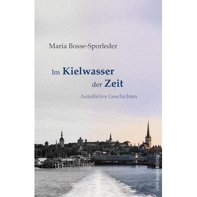 Im Kielwasser der Zeit, Taschenbuch von Maria Bosse-Sporleder, Janßen, Derk, 978-3-938871-22-5