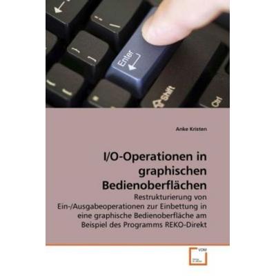 Kristen, A: I/O-Operationen in graphischen Bedienoberflächen, Taschenbuch von Anke Kristen, VDM, 978-3-639-25683-3