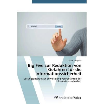 Big Five zur Reduktion von Gefahren für die Informationssicherheit, Taschenbuch von Sükran Karagülle, AV Akademikerverlag, 978-3-639-72379-3