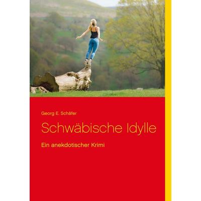 Schwäbische Idylle, Taschenbuch von Georg E. Schäfer, BoD – Books on Demand, 978-3-7526-0586-0