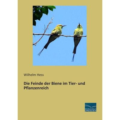 Die Feinde der Biene im Tier- und Pflanzenreich, Taschenbuch von Wilhelm Hess, Fachbuchverlag Dresden, 978-3-95692-019-6