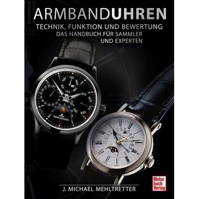 Armbanduhren - Technik, Funktion und Bewertung, Gebundene Ausgabe von J. Michael Mehltretter, Motorbuch Verlag, 978-3-613-04575-0
