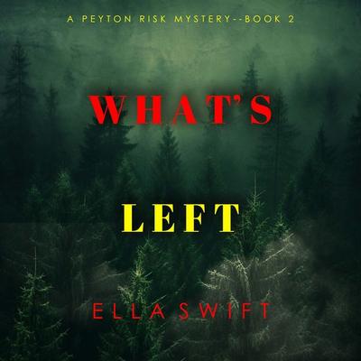 What's Left (A Peyton Risk Suspense Thriller—Book 2) - Ella Swift, Audio, 9781094331577