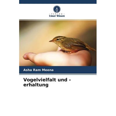 Vogelvielfalt und -erhaltung, Taschenbuch von Asha Ram Meena, Verlag Unser Wissen, 978-620-4-62120-3