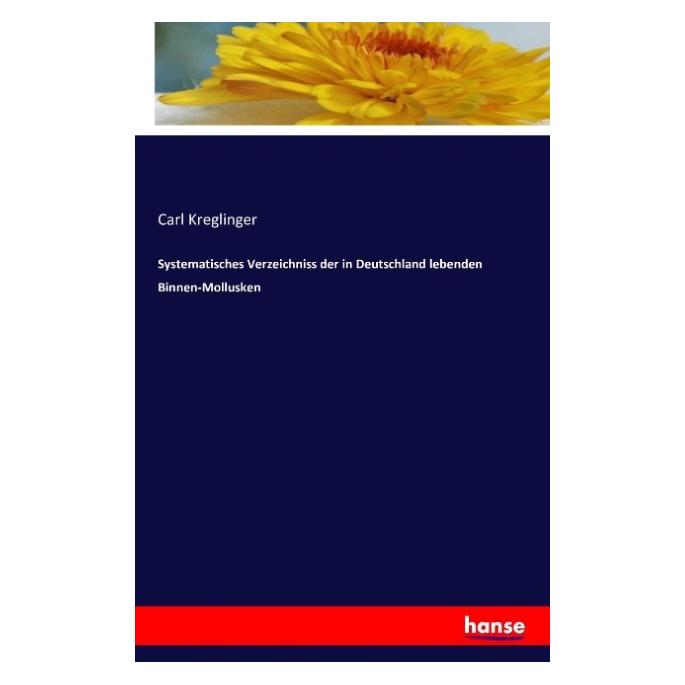 Hansebooks Systematisches Verzeichniss der in Deutschland lebenden Binnen-Mollusken (Deutsch, Softcover, Carl Kreglinger) (55827097)
