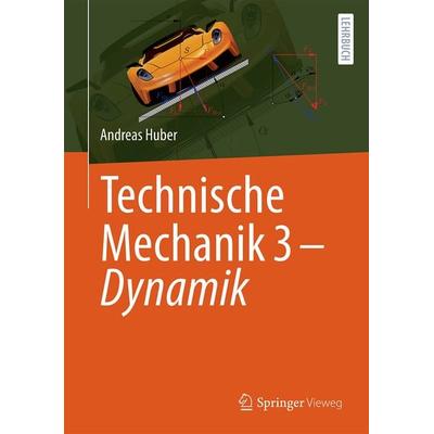 Technische Mechanik 3 - Dynamik, Taschenbuch von Andreas Huber, Springer Berlin, 978-3-662-68665-2
