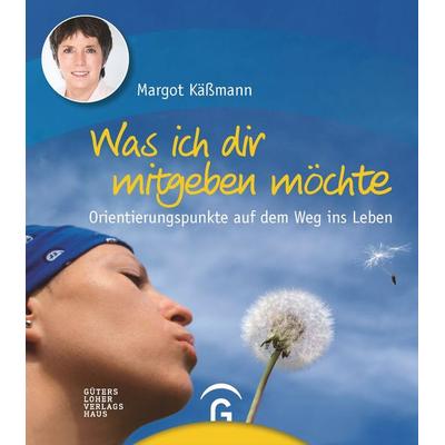 Was ich dir mitgeben möchte, Paperback von Margot Kässmann, Gütersloher Verlagshaus