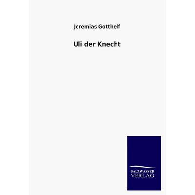 Uli der Knecht, Taschenbuch von Jeremias Gotthelf, Salzwasser, 978-3-8460-2270-2