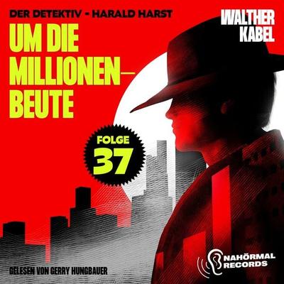 Um die Millionenbeute (Der Detektiv-Harald Harst, Folge 37) - Walther Kabel, Audio, 9783711959362