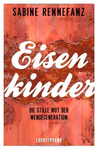 Sabine Rennefanz - Eisenkinder: Die stille Wut der Wendegeneration - Preis vom 10.10.2026 11:48:34 h