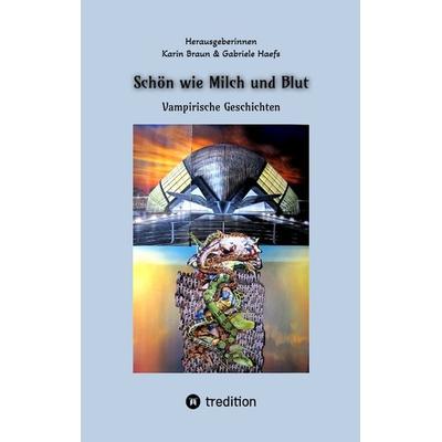 Schön wie Milch und Blut, Taschenbuch von Eris Lethe,Gabriele Haefs,Brigitte Beyer,Karin Braun,Christof Stählin, Tredition, 978-3-384-34754-1