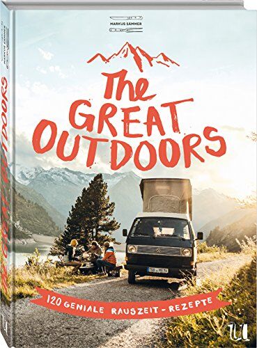 Markus Sämmer - The Great Outdoors: 120 geniale Rauszeit-Rezepte für die Outdoorküche - Preis vom 10.10.2026 11:48:34 h