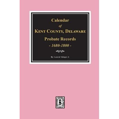 Calendar of Kent County, Delaware Probate Records 1680-1800., Taschenbuch von Leon de Valinger, Southern Historical Press, 978-0-89308-309-0