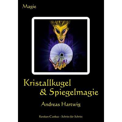Kristallkugel & Spiegelmagie, Taschenbuch von Andreas Hartwig, Kersken-Canbaz, 978-3-89423-073-9