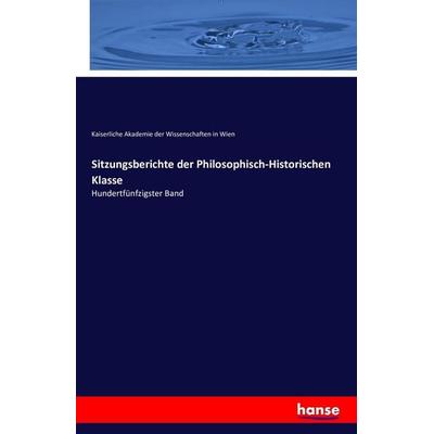 Sitzungsberichte der Philosophisch-Historischen Klasse, Taschenbuch von Kaiserliche Akademie der Wissenschaften in Wien, Hansebooks, 978-3-7411-5019-7