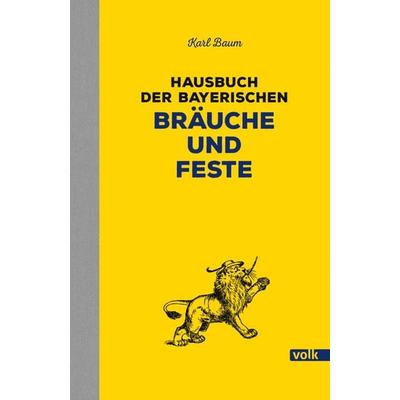 Hausbuch der bayerischen Bräuche und Feste, Gebundene Ausgabe von Karl Baum, Volk Verlag, 978-3-86222-278-0