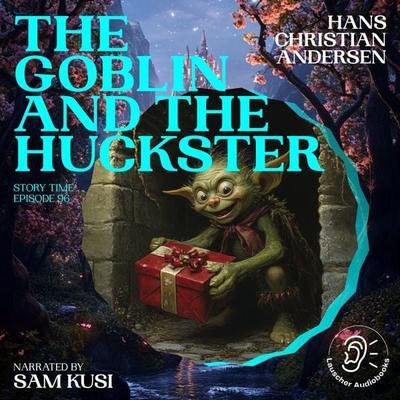 The Goblin and the Huckster (Story Time, Episode 96) - Hans Christian Andersen, Audio, 9783711920454