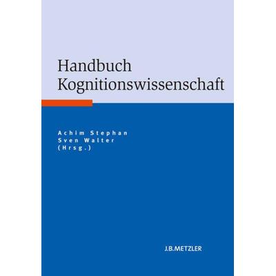 Handbuch Kognitionswissenschaft, Gebundene Ausgabe von , J.B. Metzler, Part of Springer Nature - Springer-Verlag GmbH, 978-3-476-02331-5