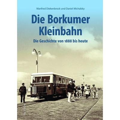 Die Borkumer Kleinbahn, Gebundene Ausgabe von Manfred Diekenbrock,Daniel Michalsky, Sutton, 978-3-96303-425-1