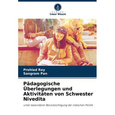 Pädagogische Überlegungen und Aktivitäten von Schwester Nivedita, Taschenbuch von Prohlad Roy,Sangram Pan, Verlag Unser Wissen, 978-620-8-79961-8