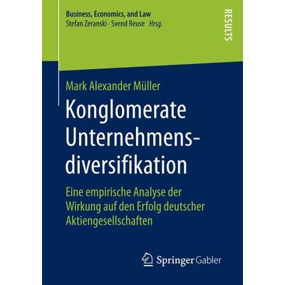 Konglomerate Unternehmensdiversifikation, Taschenbuch von Mark Alexander Müller, Springer Fachmedien Wiesbaden GmbH, 978-3-658-13841-7