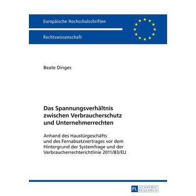 Das Spannungsverhaeltnis zwischen Verbraucherschutz und Unternehmerrechten, Taschenbuch von Beate Dinges, Peter Lang GmbH, Internationaler Verlag der