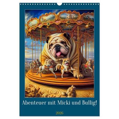 Abenteuer mit Micki und Bullig! (Wandkalender 2026 DIN A3 hoch), CALVENDO Monatskalender