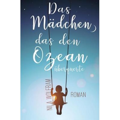 Das Mädchen, das den Ozean überquerte, Taschenbuch von Nila Wolfram, Epubli, 978-3-7467-3956-4