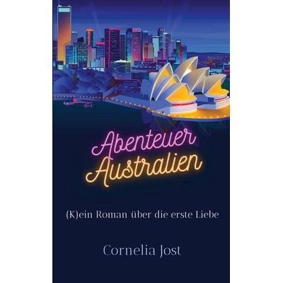 Abenteuer Australien, Taschenbuch von Cornelia Jost, BoD – Books on Demand, 978-3-7568-5651-0