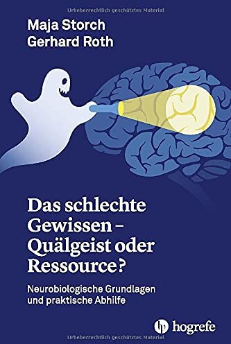 Maja Storch - Das schlechte Gewissen - Quälgeist oder Ressource?: Neurobiologische Grundlagen und praktische Abhilfe - Preis vom 02.10.2026 23:42:20 h