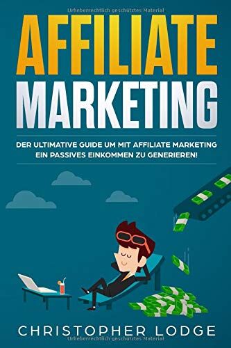 Christopher Lodge - Affiliate Marketing: Der ultimative Guide mit Affiliate Marketing ein passives Einkommen zu generieren. Ob mit Nischenseiten Influencer oder Social Media Marketing für Anfänger & Fortgeschrittene - Preis vom 13.10.2026 11:25:28 h